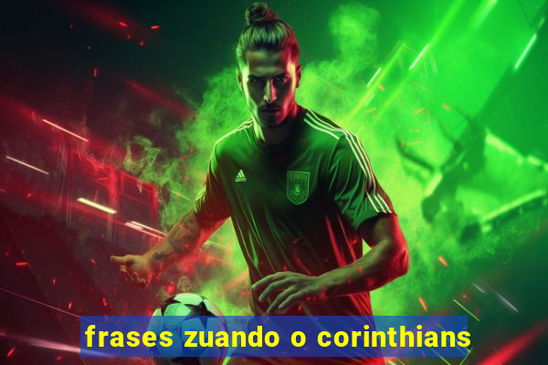 frases zuando o corinthians